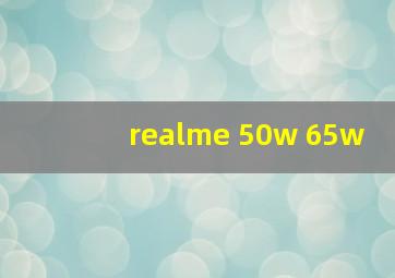 realme 50w 65w